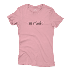 Camiseta Feminina Troco Gente Chata por Montanha Nos Alpes